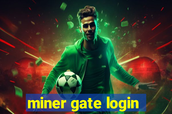 miner gate login